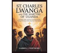 ST. CHARLES LWANGA AND THE MARTYRS OF UGANDA (Lives of the Sacred Witnesses)