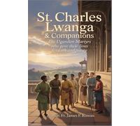 ST. CHARLES LWANGA & COMPANIONS: THE UGANDAN MARTYRS WHO GAVE THEIR LIVES FOR FAITH AND PURITY