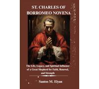 ST. CHARLES OF BORROMEO NOVENA: The Life, Legacy, and Spiritual Influence of a Great Shepherd for Faith, Renewal, and Strength