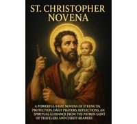 ST. CHRISTOPHER NOVENA: A POWERFUL 9-DAY NOVENA OF STRENGTH, PROTECTION, DAILY PRAYERS, REFLECTIONS, AND SPIRITUAL GUIDANCE FROM THE PATRON SAINT OF TRAVELERS AND CHRIST-BEARERS