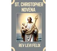 ST. CHRISTOPHER NOVENA: Spiritual Legacy, biography and Nine Day prayer to St. Christopher (LEVI FELIX NOVENA PRAYER)