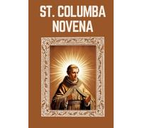 ST. COLUMBA NOVENA: Biography, Spiritual Legacy, and Nine Day Devotions to St. Columba (Mason Fenton novena prayer)