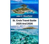 St. Croix Travel guide 2025 and 2026: Your Essential Guide to St. Croix’s Beaches, Food, Festivals, and Hidden Gems