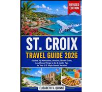 St. Croix Travel Guide 2026 Revised Edition: Explore Top Attractions, Beaches, Hidden Gems, Local Food, Things to Do & Insider Tips for Your U.S. Virgin Islands Vacation