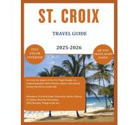 ST. CROIX TRAVEL GUIDE (Full Color) 2025-2026: Explore the Beauty, Rich Culture, Hidden Gems and Picturesque Lakes. Caribbean, USVI, Beaches, Must See Attractions, Maps etc. (ROAM and EXPLORE)