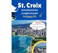 St. Croix US -amerikanische Jungferninsel Reiseführer 2025: Erkunden Sie die Strände und genießen Sie die Schönheit der Karibik mit Einsichten ... sollen, was zu tun ist und wie man plant
