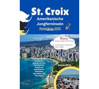 St. Croix US -amerikanische Jungferninsel Reiseführer 2025: Erkunden Sie die Strände und genießen Sie die Schönheit der Karibik mit Einsichten ... sollen, was zu tun ist und wie man plant