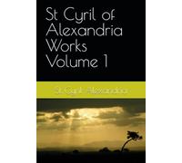 St Cyril of Alexandria Works Volume 1