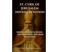 St. Cyril of Jerusalem Novena Devotion: Deepen Your Faith, Receive God’s Blessings, and Grow in Holiness