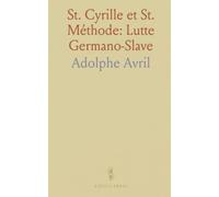 St. Cyrille et St. Méthode: Lutte Germano-Slave: Essai sur le Glagol et Mémoire sur l'Alphabet Slave au IXe siècle