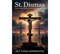 St. Dismas: One Moment of Faith That Opened the Gates of Heaven