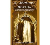St .Dominic Novena: "A 9-Day Devotion to the Preacher of Truth and Founder of the Rosary"
