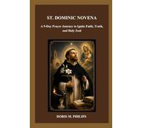 ST. DOMINIC NOVENA: A 9-Day Prayer Journey to Ignite Faith, Truth, and Holy Zeal (The Catholic Prayer & Intercession Series)