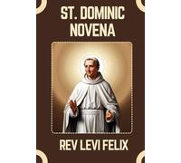 ST. DOMINIC NOVENA: Spiritual Legacy, biography and Nine Day prayer to St. Dominic