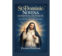 ST. DOMINIC-NOVENA UM HOFFNUNG UND FÜHRUNG: Neue Gebete für Heilung, Schutz und Glauben: 15 (FILIPINO PRAYER BOOKS)