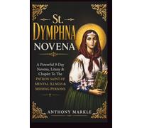ST. DYMPHNA NOVENA: A Powerful 9-Day Novena, Litany & Chaplet to the Patron Saint of Mental Illness & Missing Persons