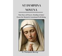 ST DYMPHNA NOVENA: Nine Days of Prayer, Healing & Inner Peace for Mental & Emotional Well-Being: 11 (CATHOLIC NOVENA PRAYER BOOKS)