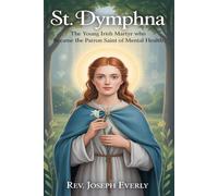 ST. DYMPHNA: The Young Irish Martyr Who Became the Patron Saint of Mental Health