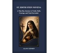 ST. EDITH STEIN NOVENA: A Nine-Day Journey to Truth, Faith, Courage, and Total Surrender