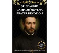 St. Edmund Campion Novena Prayer Devotion: A 9-Day Journey of Faith, Courage, and Martyrdom in the Life of a Jesuit Saint