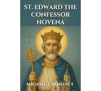ST. EDWARD THE CONFESSOR NOVENA: A 9-day powerful devotional prayer to the Patron Saint of England: 8 (Hearts of Devotion: Novenas for Daily Blessings)