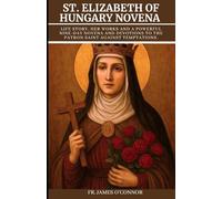St. Elizabeth of Hungary Novena: Life story, Her Works And A Powerful Nine-Day Novena and Devotions to The Patron Saint Against Temptations.