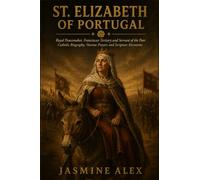 St. Elizabeth Of Portugal: Royal Peacemaker, Franciscan Tertiary and Servant of the Poor Catholic Biography, Novena Prayers and Scripture Devotions