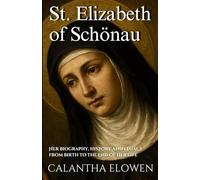 St. Elizabeth of Schönau: Her biography, history and legacy from birth to the end of her life