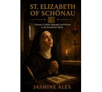 St. Elizabeth Of Schönau: Visionary Catholic Biography and Novena to the Benedictine Mystic
