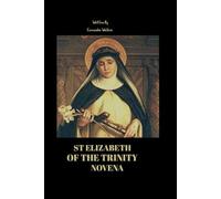 St Elizabeth of the Trinity novena: A Spiritual Path to Union with God Through Love and Contemplative Peace