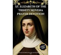 St. Elizabeth of the Trinity Novena Prayer Devotion: A 9-Day Journey Into Silence, Surrender, and the Indwelling Presence of God