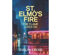 St. Elmo’s Fire: The Flame Lives On: An Unofficial 40th-Anniversary Companion to the 1985 Classic