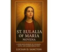 ST. EULALIA OF MARIA NOVENA: A NINE-DAYS JOURNEY OF COURAGE, FAITH, AND SACRED REFLECTION