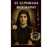 St. Euphrasia biography: The history from beginning to end