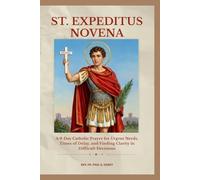 ST. EXPEDITUS NOVENA: A 9-Day Catholic Prayer for Urgent Needs, Times of Delay, and Finding Clarity in Difficult Decisions