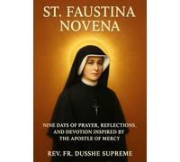 ST. FAUSTINA NOVENA: NINE DAYS OF PRAYER, REFLECTIONS, AND DEVOTION INSPIRED BY THE APOSTLE OF MERCY