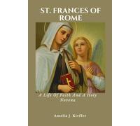 ST. FRANCES OF ROME: A Life Of Faith And A Holy Novena