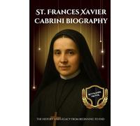 St. Frances Xavier Cabrini biography: The History and Legacy from Beginning to End