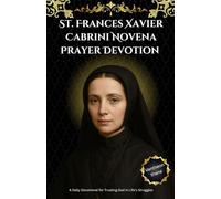 St. Frances Xavier Cabrini Novena Prayer Devotion: A Daily Devotional for Trusting God in Life’s Struggles