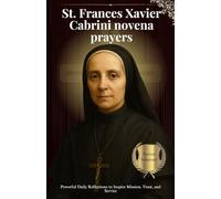 St. Frances Xavier Cabrini novena prayers: Powerful Daily Reflections to Inspire Mission, Trust, and Service