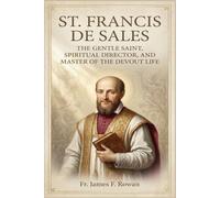 ST. FRANCIS DE SALES: The Gentle Saint, Spiritual Director, And Master Of The Devout Life