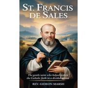 ST. FRANCIS DE SALES: The Gentle Saint Who Helped Restore the Catholic Faith in a Divided Nation