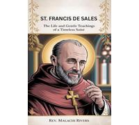 ST. FRANCIS DE SALES: The Life and Gentle Teachings of a Timeless Saint