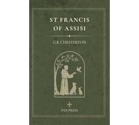 St. Francis of Assisi: A Classic Biography by G. K. Chesterton (The Pax Press Chesterton Collection)
