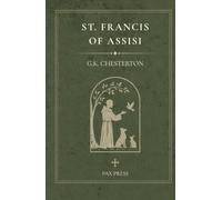 St. Francis of Assisi: A Classic Biography by G. K. Chesterton (The Pax Press Chesterton Collection)
