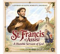 St. Francis of Assisi: A Humble Servant of God: A Journey of Faith, Humility, and Peace: 2 (Radiant Saint Stories)