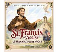 St. Francis of Assisi - A Humble Servant of God: A Journey of Faith, Humility, and Peace: 2 (Radiant Saint Stories)