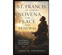 ST. FRANCIS OF ASSISI NOVENA FOR PEACE AND RENEWAL: 9 Days Prayer for Inner Healing and Spiritual Growth