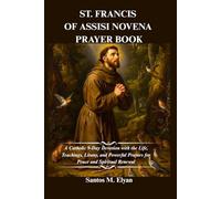 ST. FRANCIS OF ASSISI NOVENA PRAYER BOOK: A Catholic 9-Day Devotion with the Life, Teachings, Litany, and Powerful Prayers for Peace and Spiritual Renewal