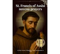 St. Francis of Assisi novena prayers: A 9-Day Journey of Simplicity, Peace, and Surrender to God